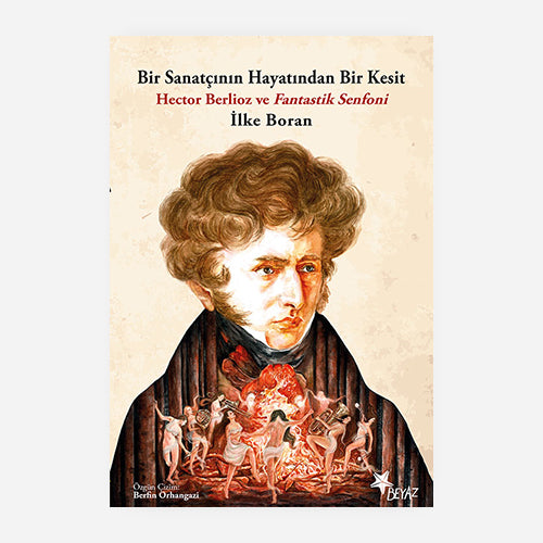 BİR SANATÇININ HAYATINDAN BİR KESİT HECTOR BERLIOZ VE FANTASTİK SENFONİ