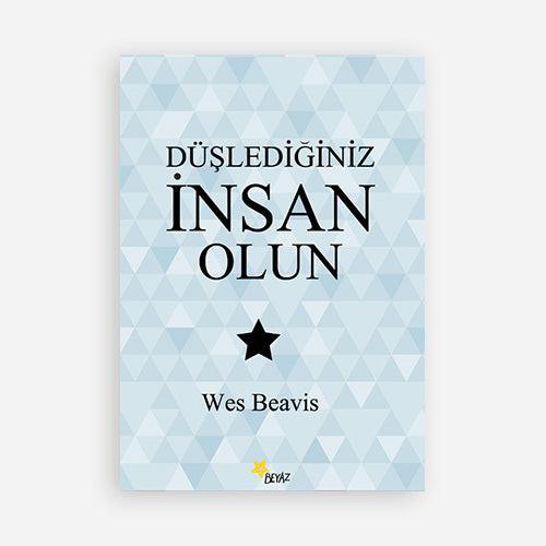 DÜŞLEDİĞİNİZ İNSAN OLUN